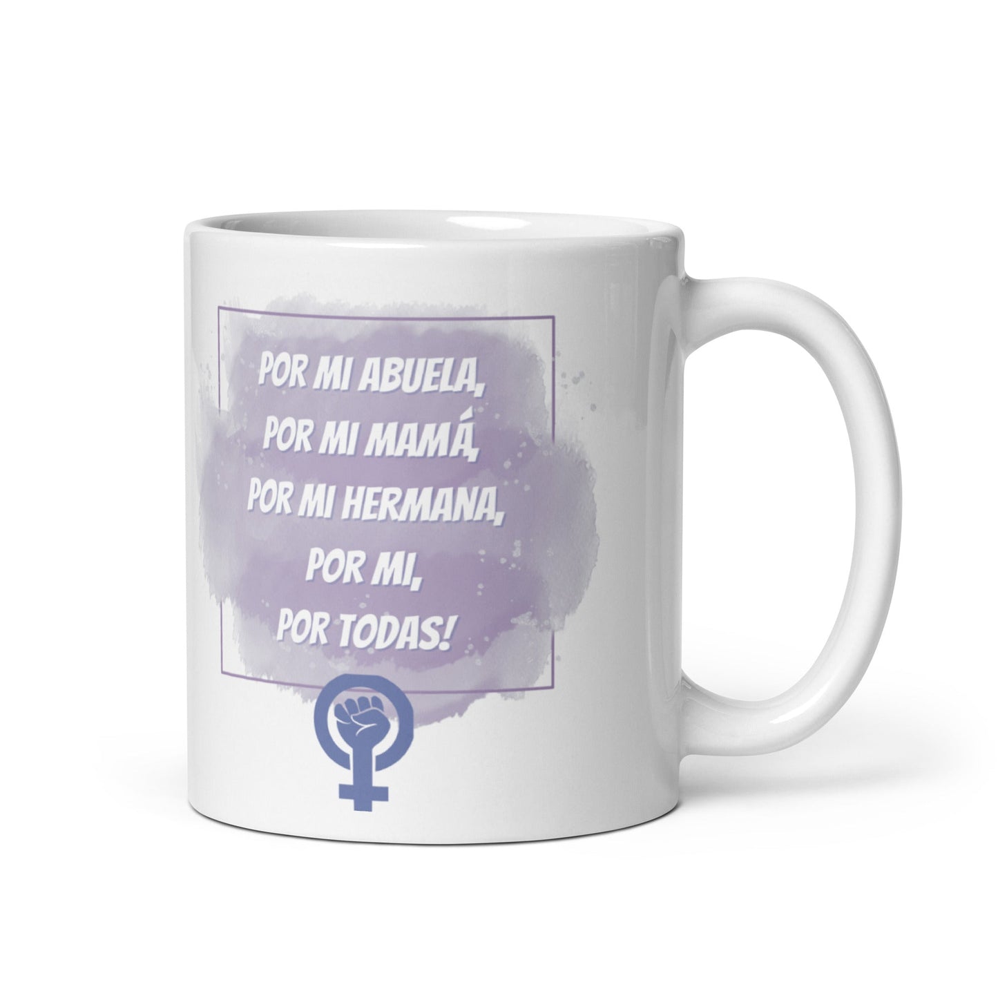 Por Mi Abuela,Por Mi Mamá,Por Mi Hermana, Por Mi, Por todas! Taza