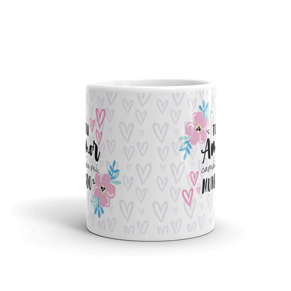 Tu Amor Cambia Mi Mundo Taza