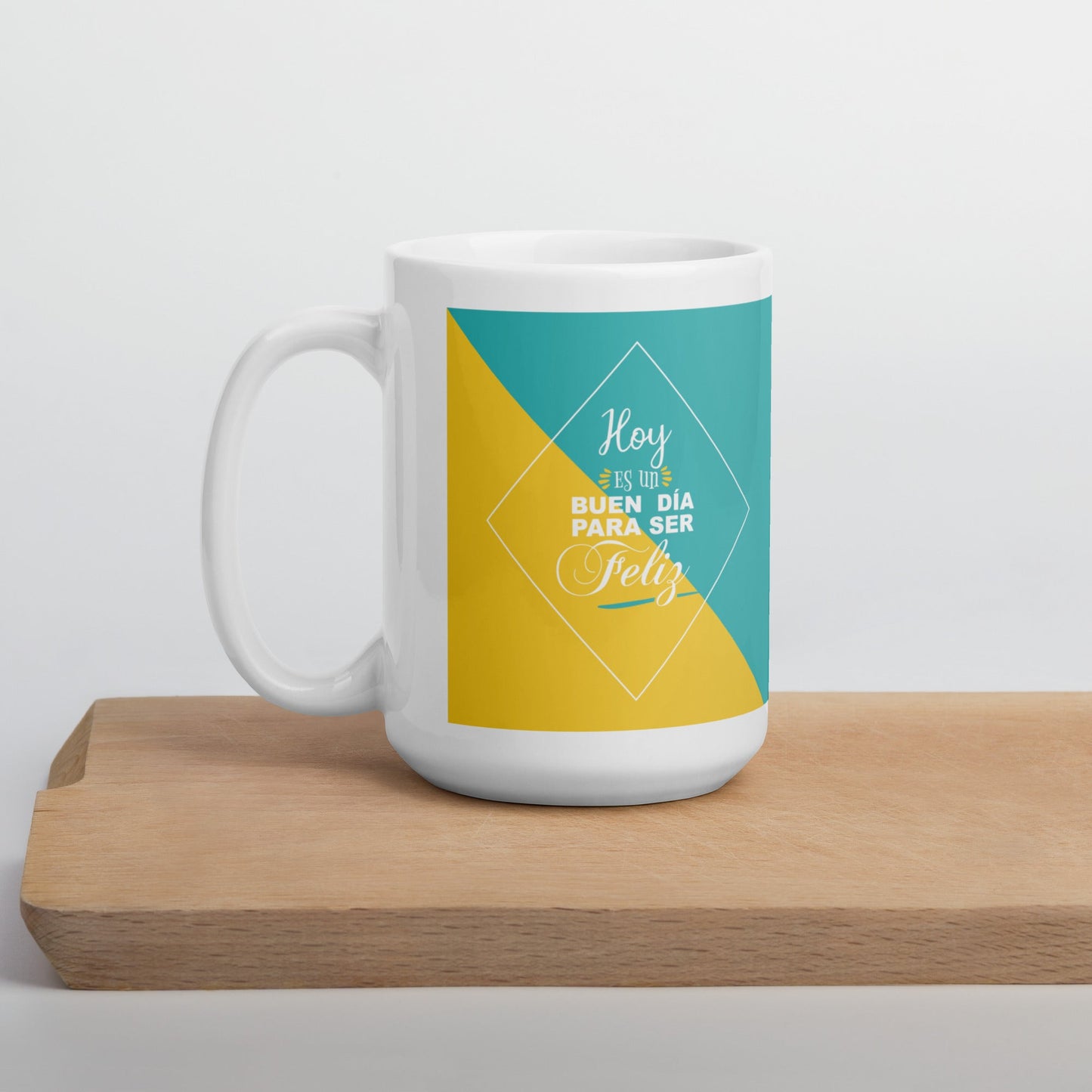 Hoy Es Un Buen Día Para Ser Feliz Taza