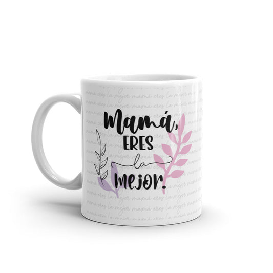 Mamá Eres La Mejor Taza