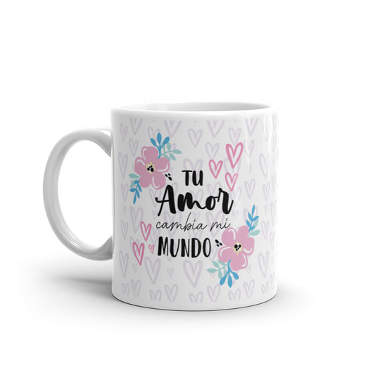 Tu Amor Cambia Mi Mundo Taza