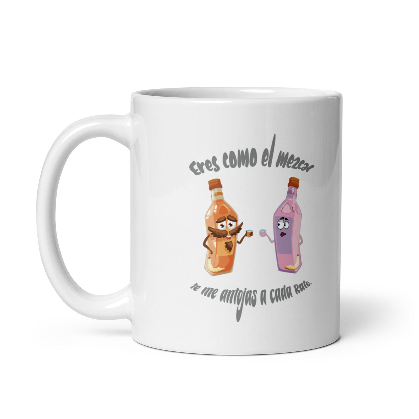 Eres Como El Mezcal Te Me Antojas a Cada Rato Taza