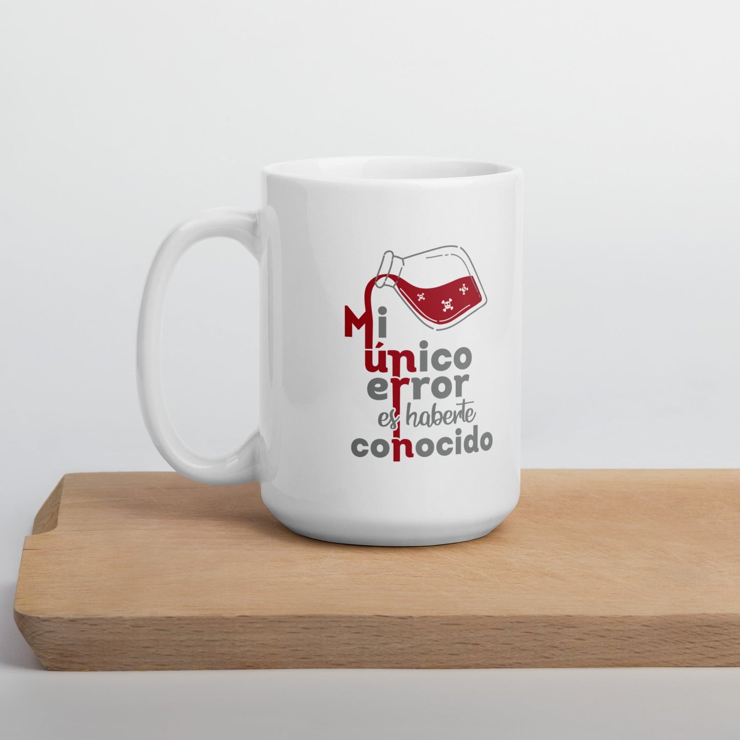 Mi Unico Error Es Haberte Conocido Taza