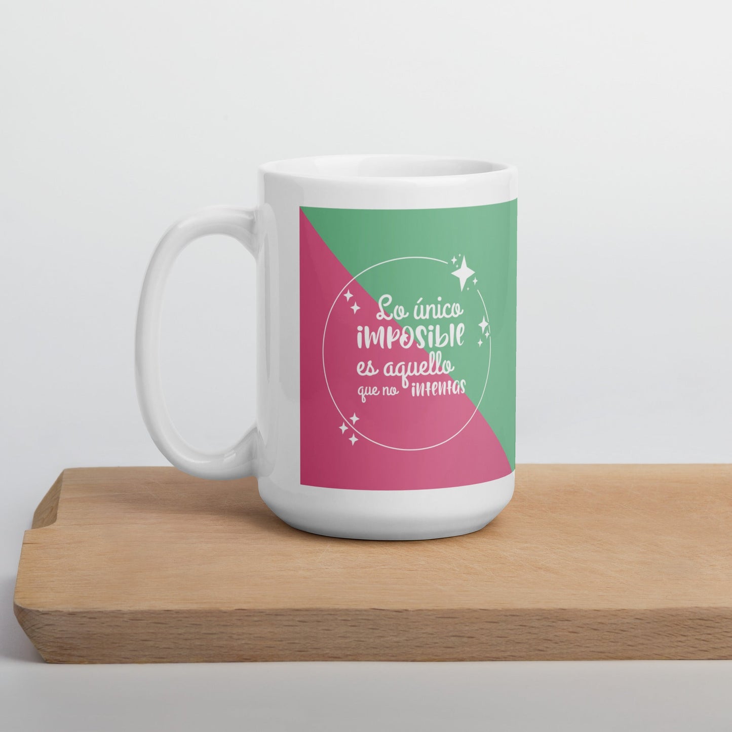 Lo Único Imposible Es Aquello Que No Intentas  Taza