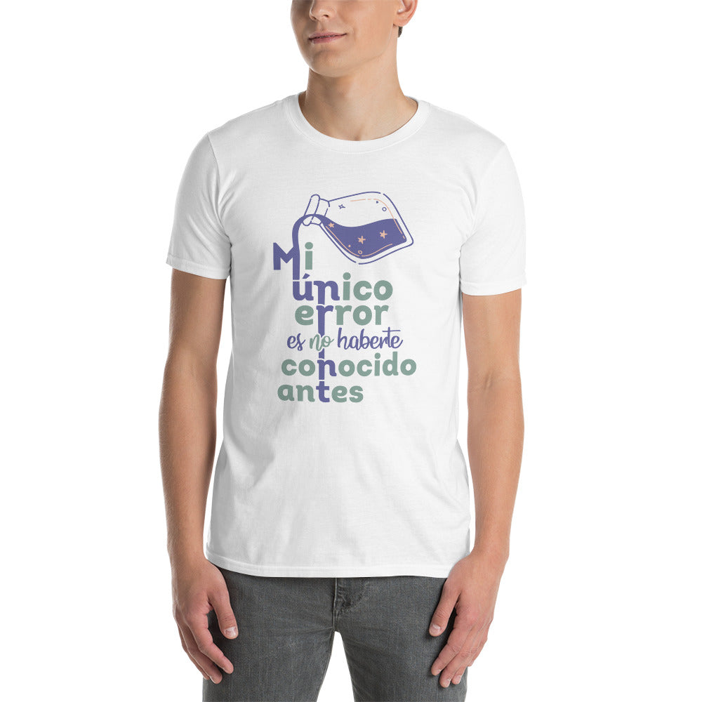 My Only Mistake Is Not Having Met You Before Anti-Love T-Shirt