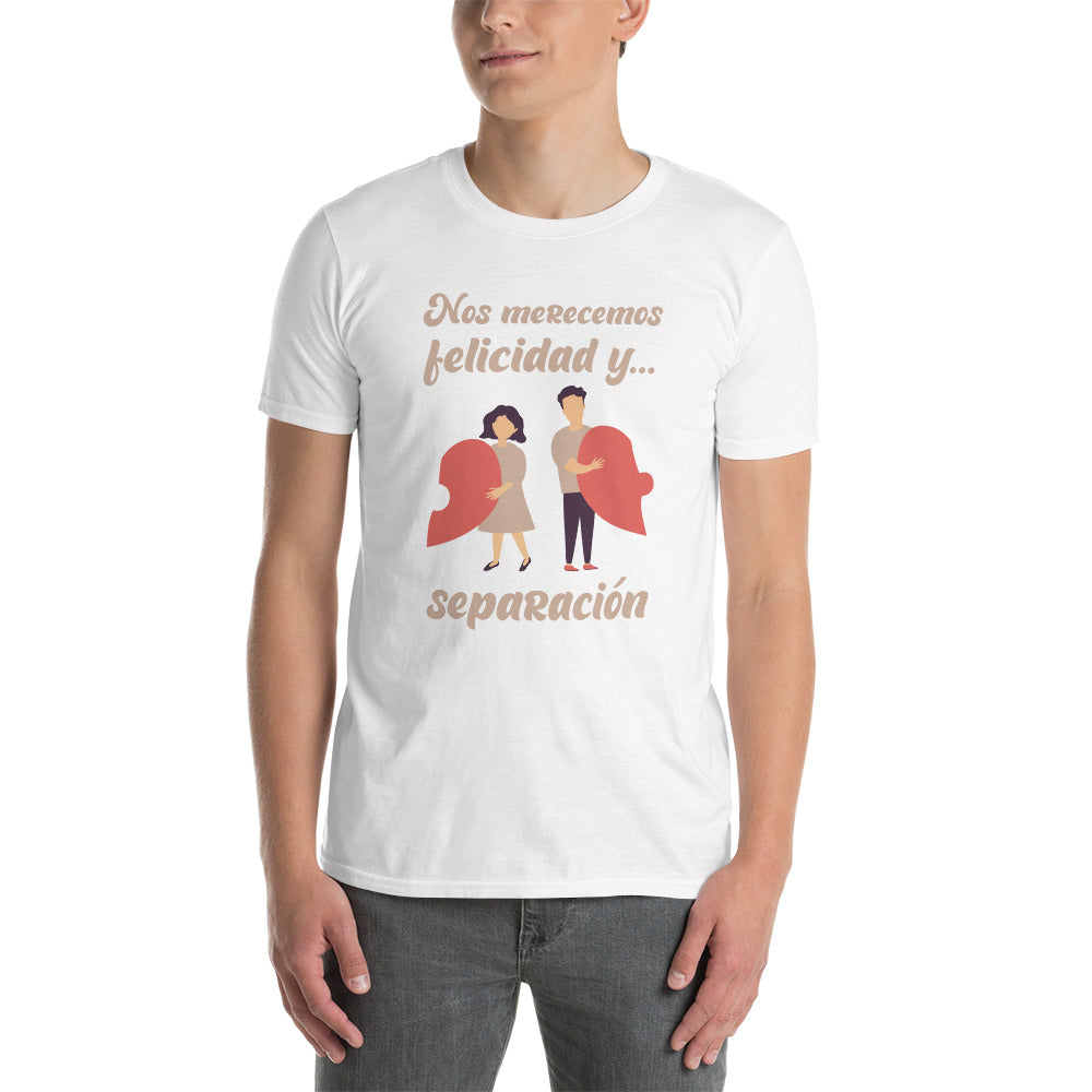 We Deserve Happiness and Separation Anti-Love T-Shirt