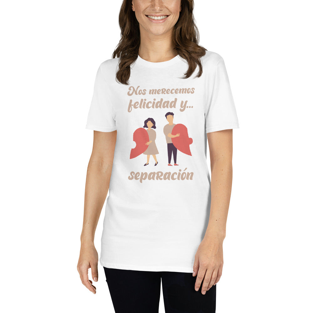 We Deserve Happiness and Separation Anti-Love T-Shirt