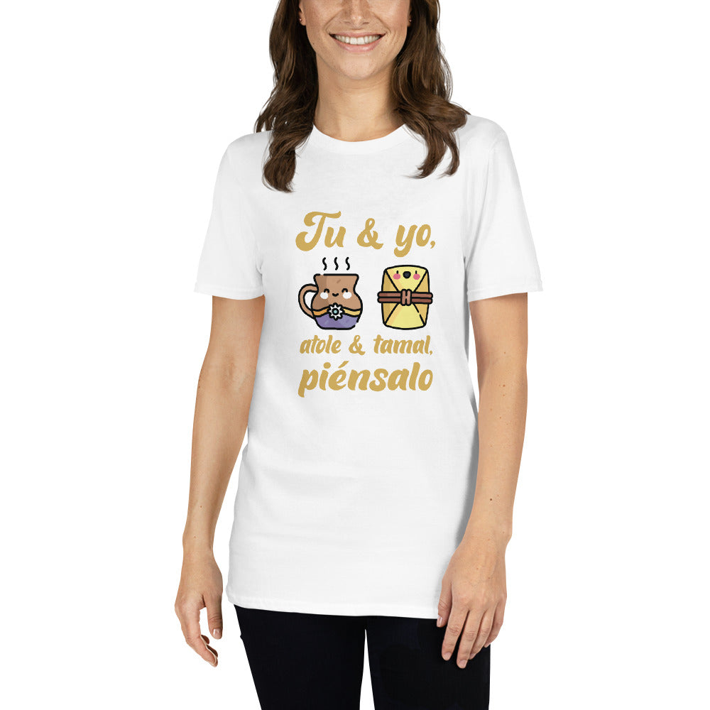 You And I Atole And Tamale Think About It Anti-Love T-Shirt