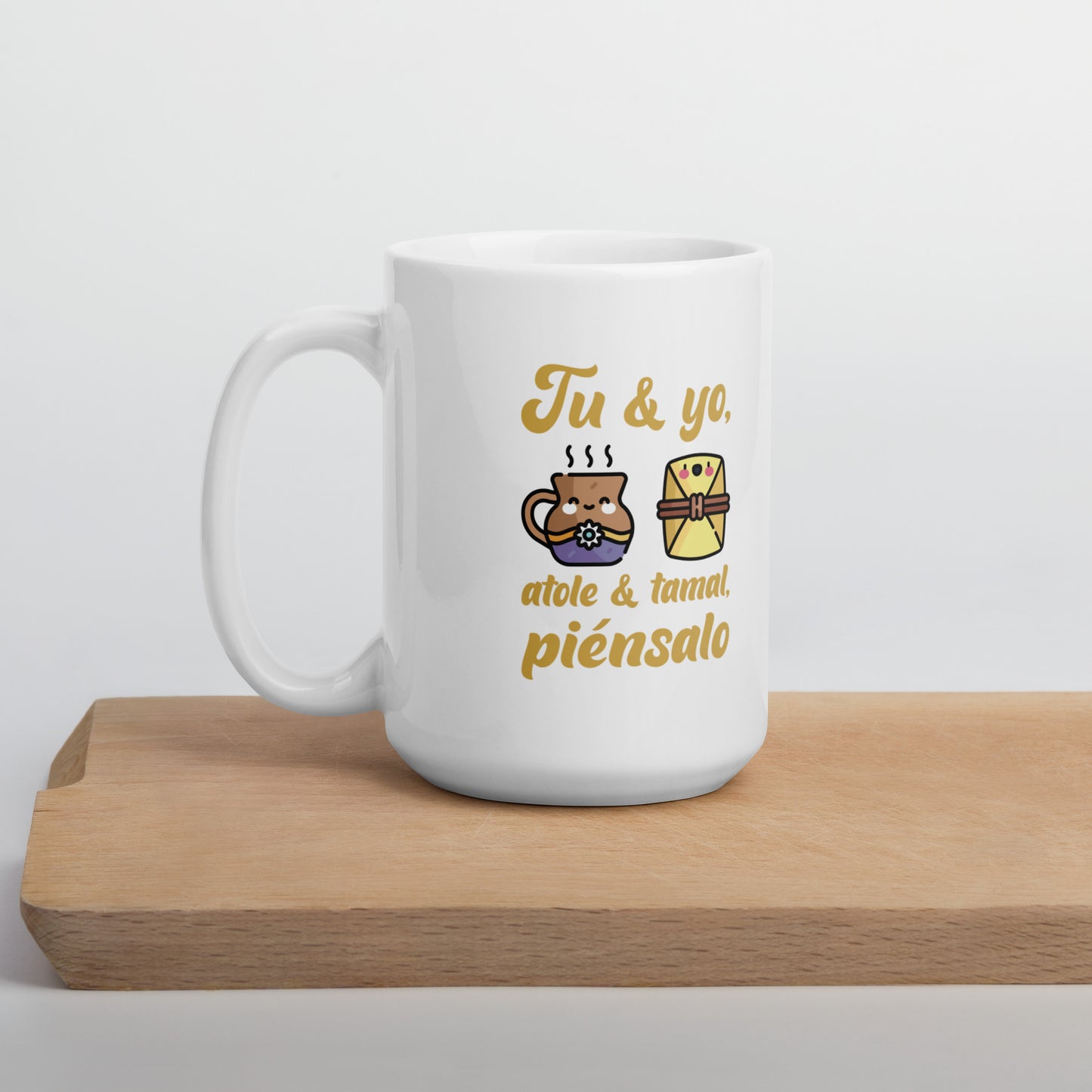 You And Me Atole And Tamale, Think About It Mug 